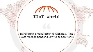 Transforming Manufacturing with Real-Time Data Management and Low-Code Solutions