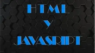 COMO JUNTAR JAVASCRIPT CON HTML / HTML Y JAVASCRIPT