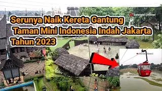 kereta gantung Taman Mini Indonesia Indah 2023  || Taman Mini Indonesia Indah 2023