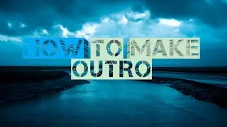 How To Make Outro In 2022