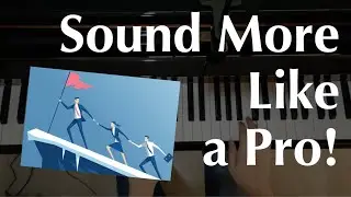 5 Ways to Sound a Little More Like a Pro on Piano!