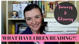 What Have I Been Reading?! || January & February