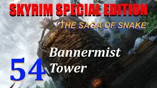 Let's Play Skyrim SE: The Saga of Snake. Ep.54 Bannermist Tower
