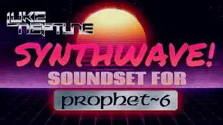 Luke Neptune's Synthwave Soundset for Prophet 6