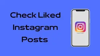 How to Check Liked Posts on Instagram | See Liked All Liked Instagram Posts