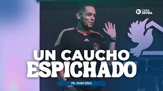 UN CAUCHO ESPICHADO | Pr. Hugo Díaz
