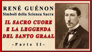 René Guénon - Il Sacro Cuore e la leggenda del Santo Graal - Audiolibro 2 di 2