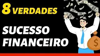 SUCESSO FINANCEIRO (8 Verdades Sobre Sucesso Financeiro que Todo Mundo Deveria Saber)