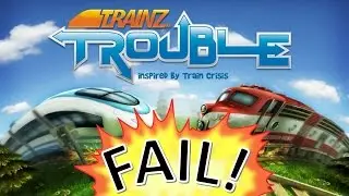EPIC FAIL MONTAGE: |Trainz Trouble Edition|
