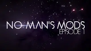 No Man's Mods: Episode 1 - Deep, Dark and Busy