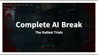 (PATCHED)The Outlast Trials: Complete AI Break Glitch