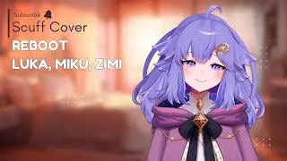 [Scuff Cover] Reboot - Luka, Miku, Zimi | 歌ってみた