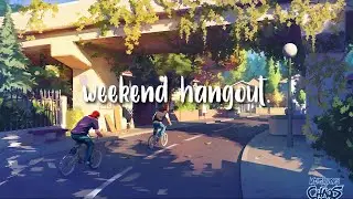 weekend hangout. | lofi hip hop / jazzhop / chillhop mix