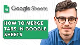 How to Merge Tabs in Google Sheets [2025 Guide]