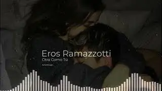 Otra Como Tú - Eros Ramazzotti edit audio