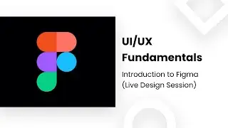 UI/UX Fundamentals - Introduction to Figma (Live Design Session)