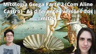 Origem da Mitologia Grega Parte 2 (Com Aline Castro) - Versões diferentes dos Mitos