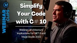 Simplify Your Code with C# 10 | Webinar Clips, .NET 6 & Visual Studio 2022