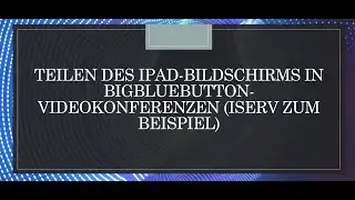 Bildschirmfreigabe des iPad in BigBlueButton-Videokonferenzen (in iServ zum Beispiel)