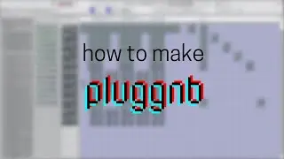 HOW TO MAKE PLUGGNB