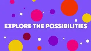 Explore the Possibilities