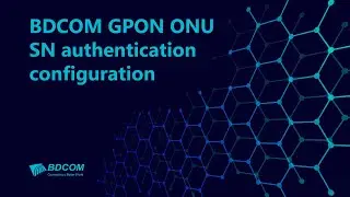 BDCOM GPON ONU SN authentication configuration