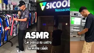 ASMR EM PÚBLICO NO CENTRO DA MINHA CIDADE!! (VÍDEO EM 4K)