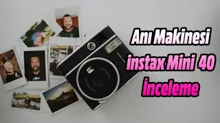 instax Mini 40 inceleme - Anı Makinesi Geldi Haaannnııımmm