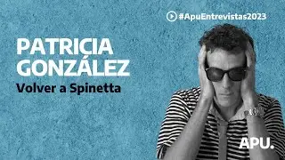 VOLVER A SPINETTA: entrevista con Patricia González