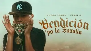 Alejo Isakk, Fran C - Bendición Pa La Familia (Video Oficial)