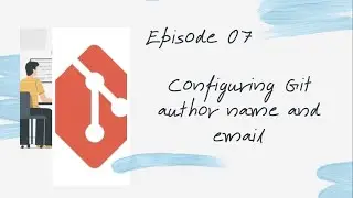 Configuring Git author name and email - Episode 07