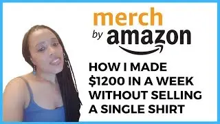 Merch By Amazon | I Made $1200 in a week without Selling One Shirt!