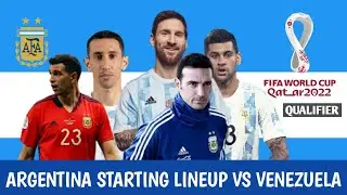 ARGENTINA PROBABLE STARTING LINEUP VS VENEZUELA | QATAR WORLD CUP 2022 | QUALIFIER | LIONEL MESSI
