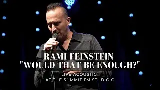 Rami Feinstein | "Would That Be Enough?" | Live Acoustic at The Summit FM Studio C