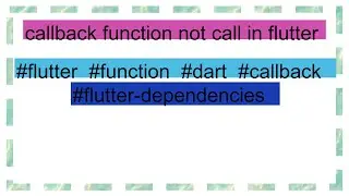 callback function not call in flutter