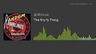 The Bry-fy Thing