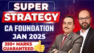 Super Strategy CA Foundation Jan 25 | How to Score 350+ Marks in CA Foundation | CA Fond Exam Tips