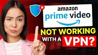 Cannot use VPN on Amazon Prime: How to Fix VPN not Working on Amazon Quickly
