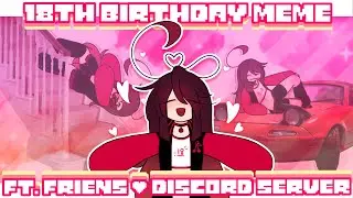 🍒18 BIRTHDAY ! MEME | happy birthday to me ;) ♡ [ft. friens + discord server!]🍒
