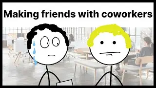 Making friends with coworkers