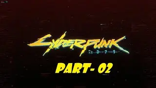 Cyberpunk 2077 Gameplay walkthrough (Part-02) 1080P 60fps No Commentary Full Gameplay