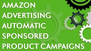 Amazon Advertising: How to Create Amazon Sponsored Product Auto Campaigns (2021)