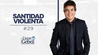 Dante Gebel #29 | Santidad violenta
