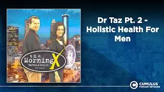 Dr Taz Pt. 2 - Holistic Health For Men | The Morning X with Barnes & Leslie