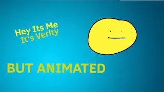Hey it’s me it’s verity BUT ANIMATED (read description)