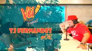 TJ FERNANDES - VÉI PODCAST #02