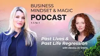 Past Lives and Past Life Regression w/ Devina St. Claire - S2, Ep3