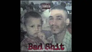 Bad Shit - Young Robz