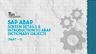 SAP ABAP | Screen Details & Introduction to ABAP dictionary objects (Part - 1)