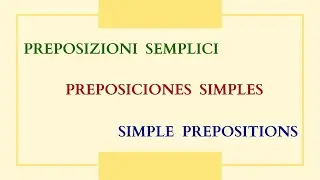Compare Simple Prepositions  (Italiano, Español, English)